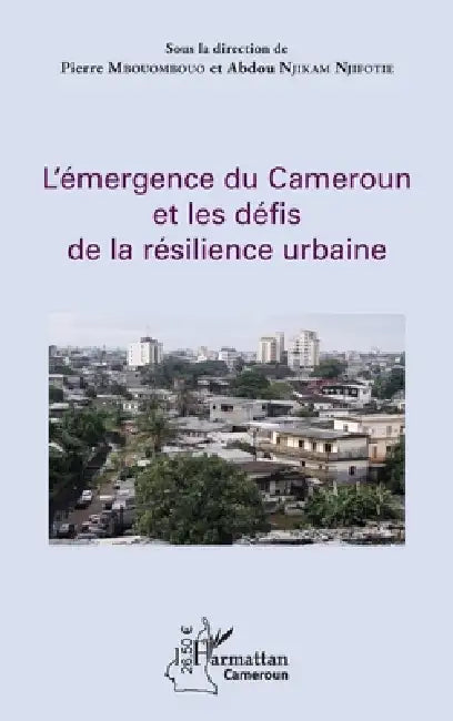 L'émergence du Cameroun et les défis de la résilience urbaine by Mbouombouo Pierre, Njikam Njifotie Abdou