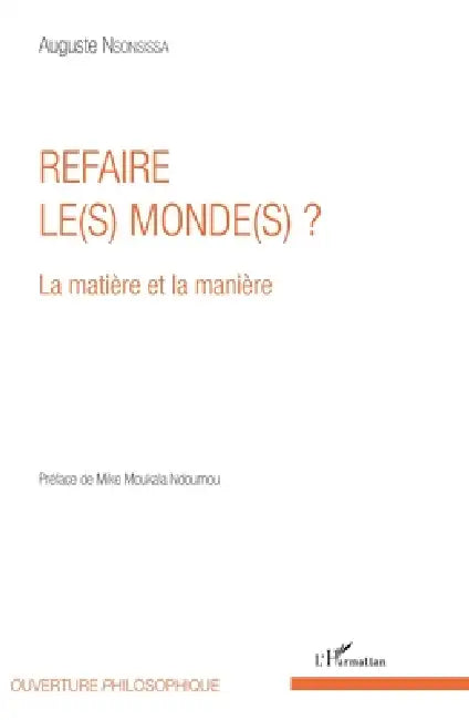 Refaire le(s) monde(s) ?: La matière et la manière by Auguste Nsonsissa
