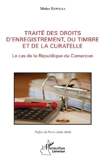 Traité des droits d'enregistrement, du timbre et de la curatelle: Le cas de la République du Cameroun by Moïse Ekwalla Ebellè