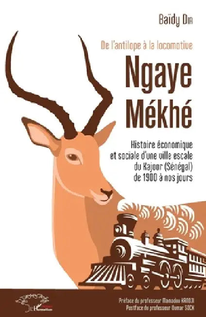 De l'antilope à la locomotive: Ngaye Mékhé Histoire économique et sociale d'une ville escale du Kajoor (Sénégal) de 1900 à nos jours by Baïdy Dia
