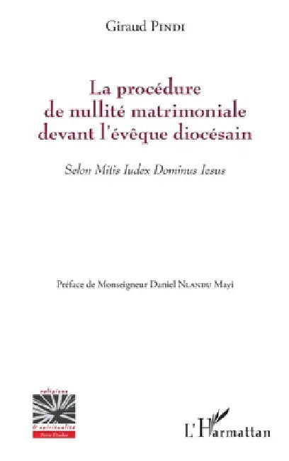 La procédure de nullité matrimoniale devant l'évêque diocésain: Selon Mitis Iudex Dominus Iesus by Pindi Giraud