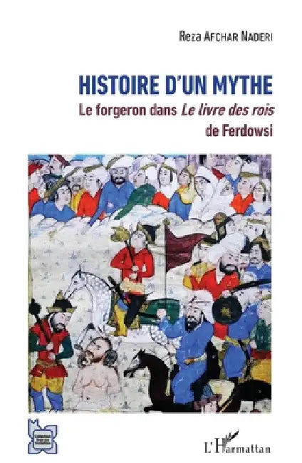 Histoire d'un mythe: Le forgeron dans Le livre des rois de Ferdowsi by Afchar Naderi Reza