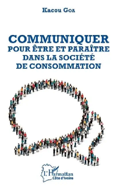 Communiquer pour être et paraître dans la société de consommation by Kacou Goa