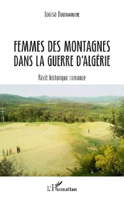 Femmes des montagnes dans la guerre d'Algérie: Récit historique romancé by Bouzamouche Louisa