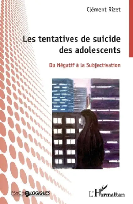 Les tentatives de suicides des adolescents: Du Négatif à la Subjectivation by Clément Rizet