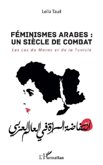 Féminismes arabes: un siècle de combat: Les cas du Maroc et de la Tunisie by Leïla Tauil
