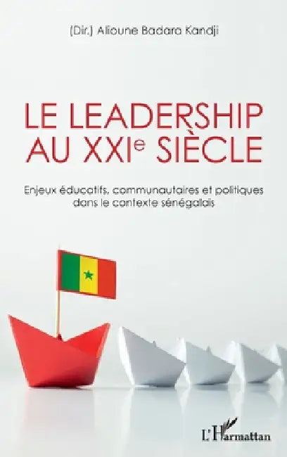Le leadership au XXIe siècle: Enjeux éducatifs, communautaires et politiques dans le contexte sénégalais by Kandji Alioune Badara