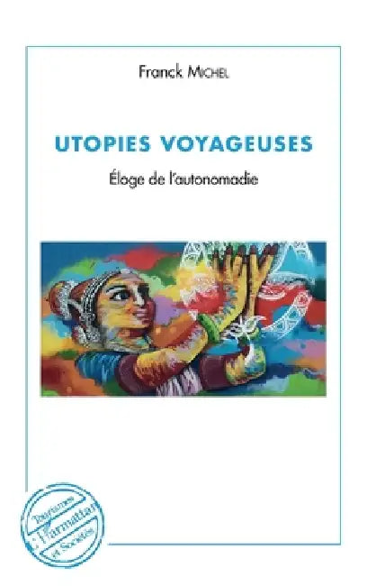 Utopies voyageuses: Eloge de l'autonomadie by Franck Michel