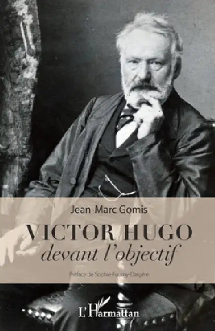 Victor Hugo devant l'objectif by Gomis Jean Marc