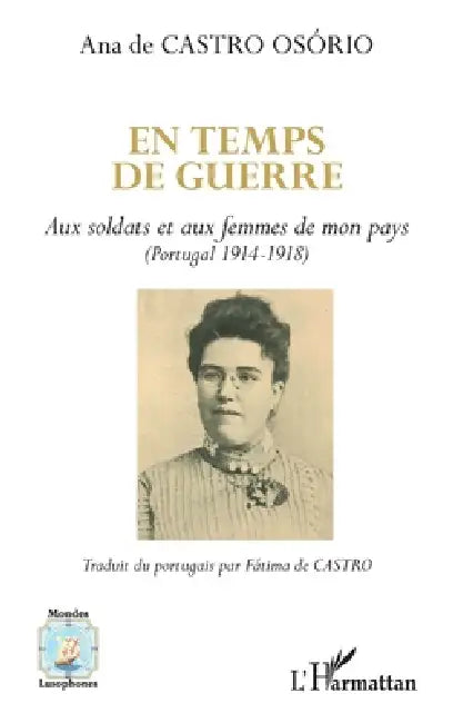 En temps de guerre: Aux soldats et aux femmes de mon pays (Portugal 1914-1918) by de Castro Fatima