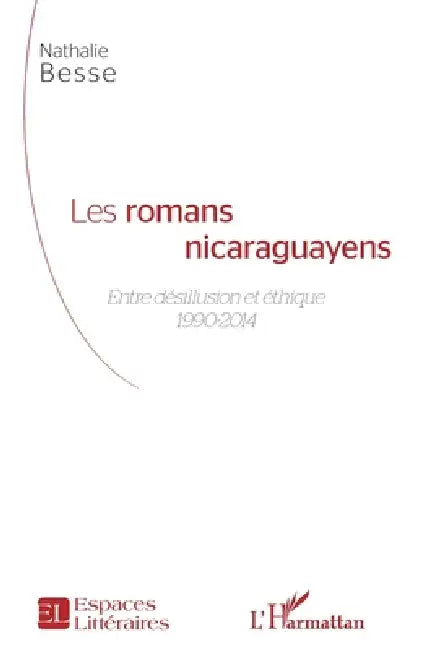 Les romans nicaraguayens: Entre désillusion et éthique 1990-2014 by Besse Nathalie