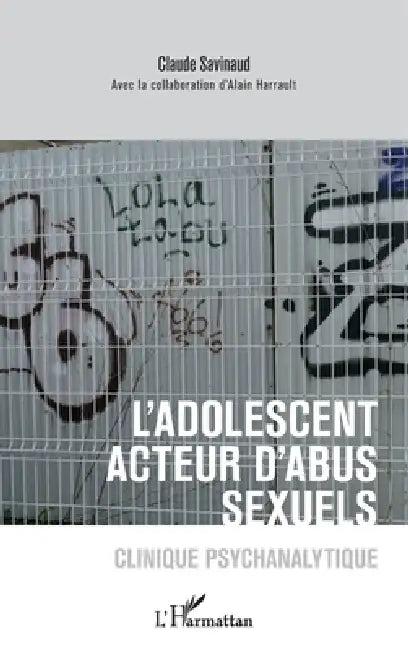 L'adolescent acteur d'abus sexuels: Clinique psychanalytique by Claude Savinaud, Harrault Alain
