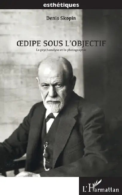 Oedipe sous l'objectif: La psychanalyse et la photographie by Skopin Denis