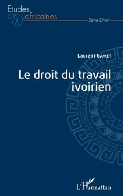 Le droit du travail ivoirien by Laurent Gamet