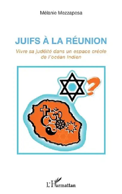 Juifs à la Réunion: Vivre sa judéité dans un espace créole de l'océan Indien by Mezzapesa Melanie