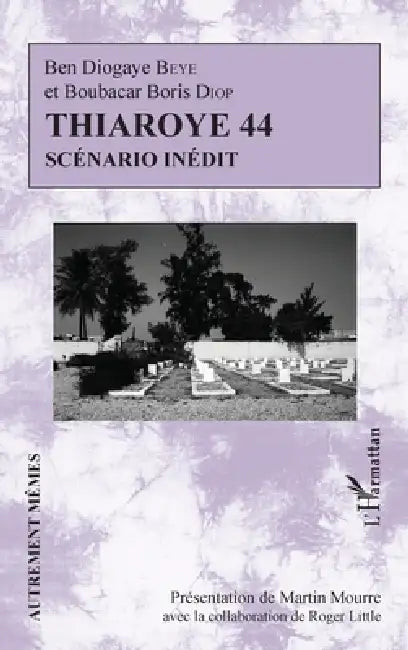 Thiaroye 44: Scénario inédit by Diop Boris Boubacar, Roger Little, Beye Ben Diogaye