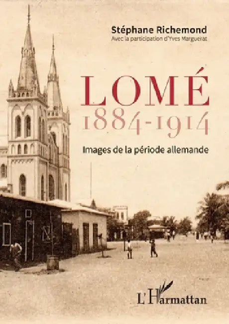 Lomé 1884-1914: Images de la période allemande by Yves Marguerat, Stéphane Richemond
