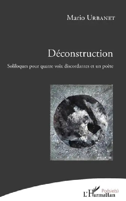 Déconstruction: Soliloques pour quatre voix discordantes et un poète by Urbanet Mario