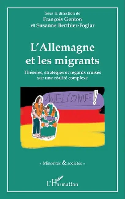 L'Allemagne et les migrants: Théories, stratégies et regards croisés sur une réalité complexe by Genton Francois, Berthier Foglar Susanne