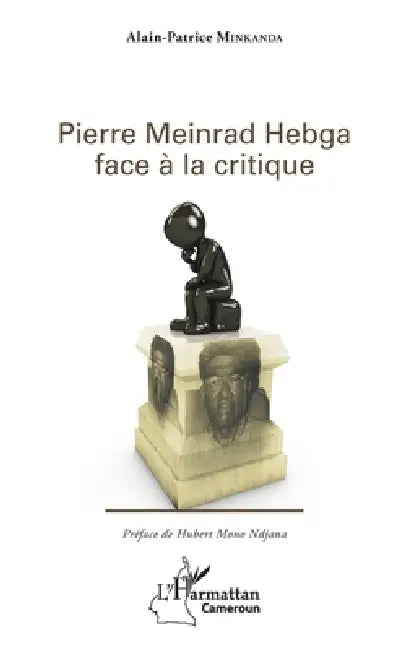 Pierre Meinrad Hebga face à la critique by Minkanda Alain Patrice