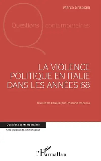 La violence politique en Italie dans les années 68 by Grispigni Marco