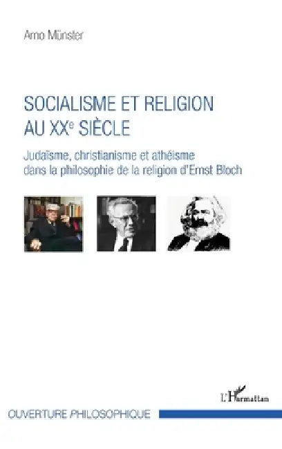 Socialisme et religion au XXe siècle: Judaïsme, christianisme et athéisme dans la philosophie de la religion d'Ernst Bloch by Arno Münster