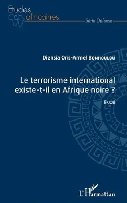 Le terrorisme international existe-t-il en Afrique noire ? by Bonhoulou Diensia Oris-Armel