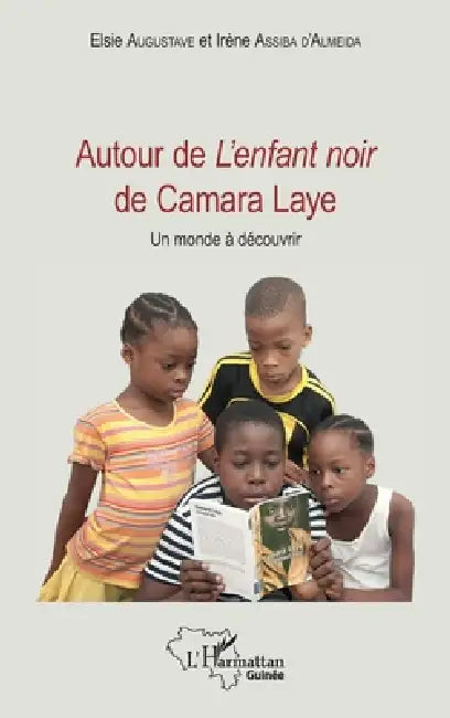 Autour de L'enfant noir de Camara Laye: Un monde à découvrir by Assiba d'Almeida Irene, Augustave Elsie