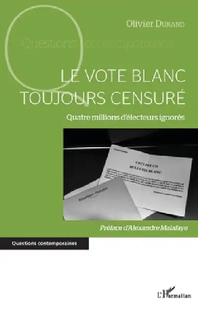 vote blanc toujours censuré (Le): Quatre millions d'électeurs ignorés by Durand Olivier