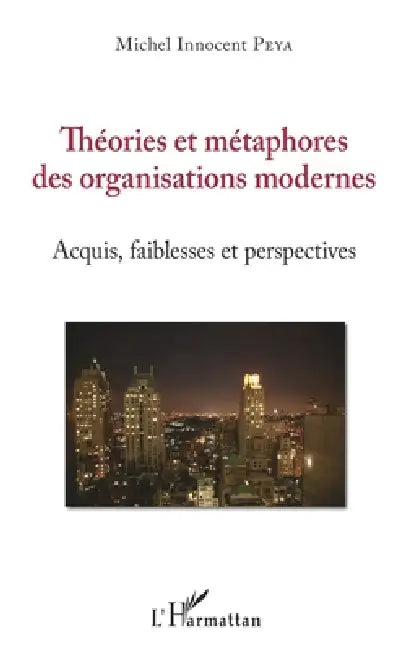 Théories et métaphores des organisations modernes: Acquis, faiblesses et perspectives by Michel Innocent Peya