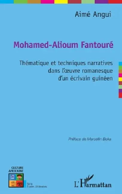 Mohamed-Alioum Fantouré thématique et techniques narratives dans l'oeuvre romanesque d'un écrivain guinéen by Angui Aime