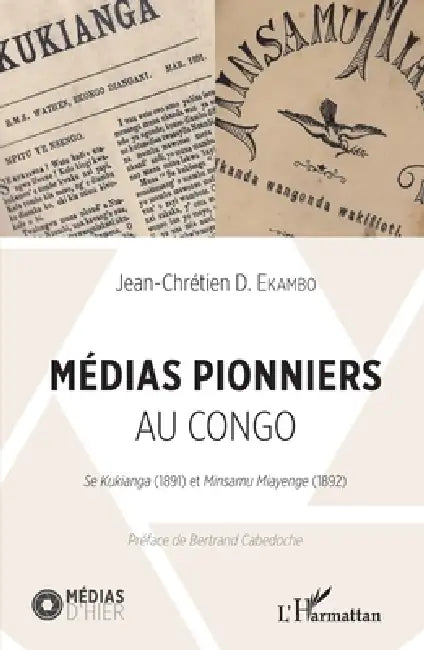 Médias pionniers au Congo: Se kukianga (1891) et Minsamu Miayenge (1892) by Jean-Chrétien Ekambo Duasenge