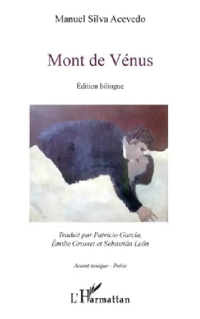 Mont de Vénus: édition bilingue Traduction par Patricio Garcia, Emilie Grosset et Sébastian Léon by Patricio Garcia, Emilie Grosset, Silva Acevedo Manuel