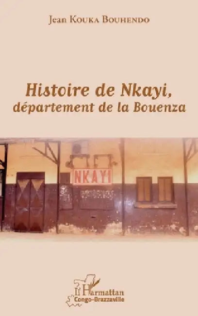 Histoire de Nkayi, département de la Bouenza by Jean Kouka Bouhendo