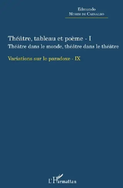 Théâtre, tableau et poème - I: Théâtre dans le monde, thâtre dans le théâtre Variation sur le paradoxe - IX by Edmundo Morim de Carvalho