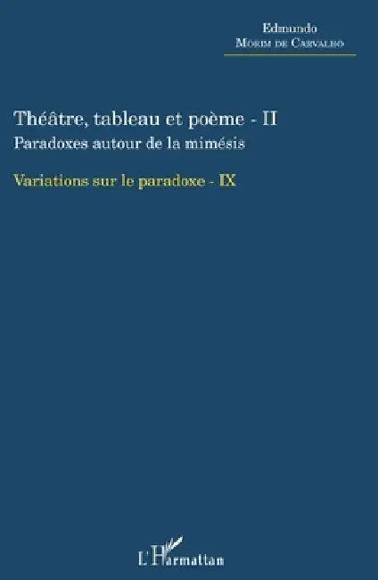 Théâtre, tableau et poème - II: Paradoxe autour de la mimésis Variations sur le paradoxe - IX by Edmundo Morim de Carvalho