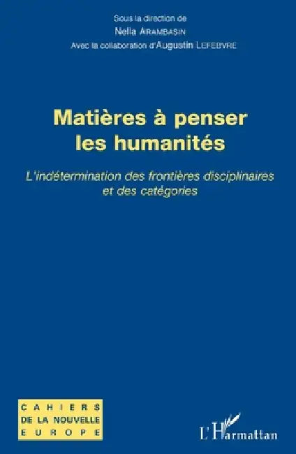 Matières à penser les humanités: L'indétermination des frontières disciplinaires et des catégories by Judit Maar