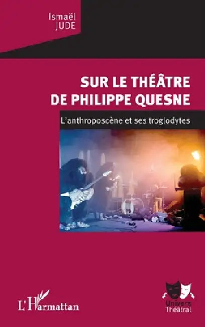 Sur le théâtre de Philippe Quesne: L'anthroposcène et ses troglodytes by Jude Ismael