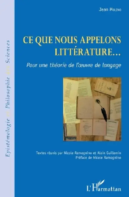 Ce que nous appelons littérature...: Pour une théorie de l'oeuvre de langage by Molino Jean
