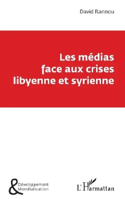 Les médias face aux crises libyenne et syrienne by David Rannou