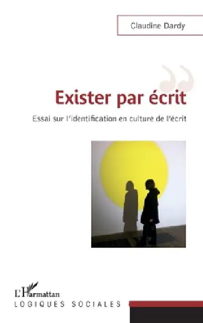 Exister par écrit: Essai sur l'identification en culture de l'écrit by Dardy Claudine
