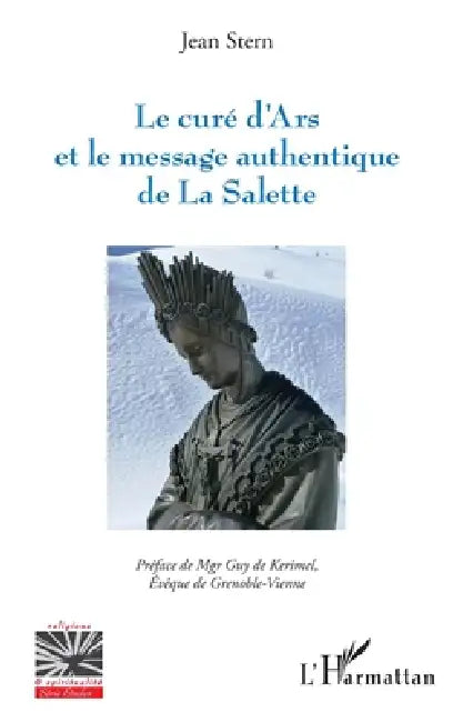 Le curé d'Ars et le message authentique de La Salette: La Prehistoire Des Pseudo-Secrets by Jean Stern