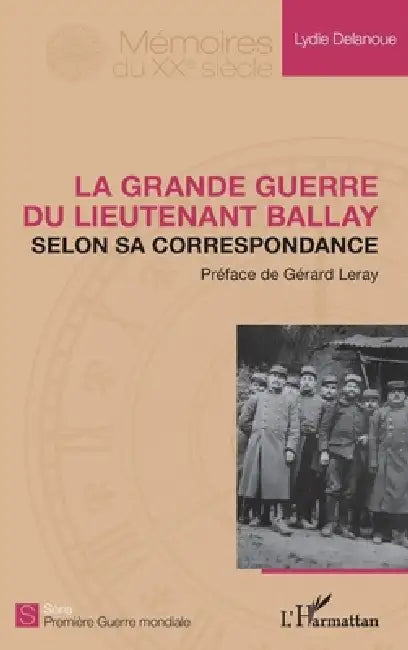 La Grande Guerre du lieutenant Ballay selon sa correspondance by Lydie Delanoue