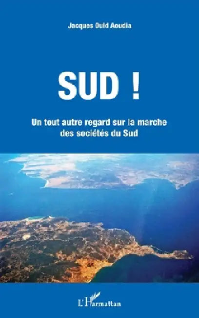 Sud !: Un tout autre regard sur la marche des sociétés du Sud by Ould Aoudia Jacques