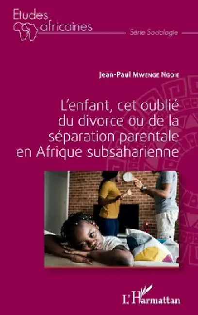 L'enfant, cet oublié du divorce ou de la séparation parentale en Afrique subsaharienne by Jean-Paul Mwenge Ngoie