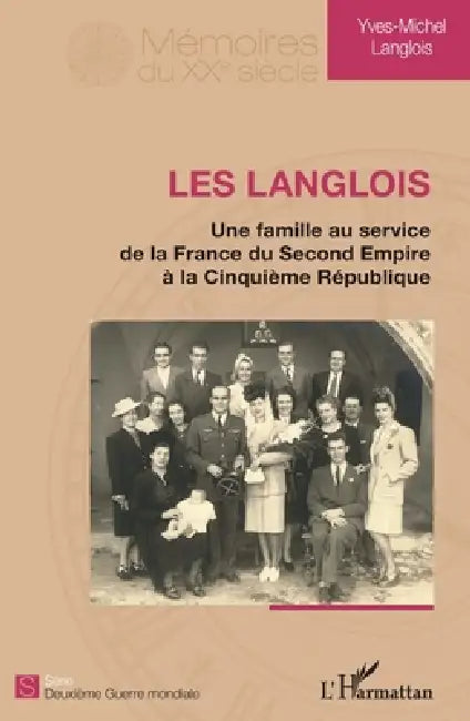 Les Langlois: Une famille au service de la France du Second Empire à la Cinquième République by Yves-Michel Langlois