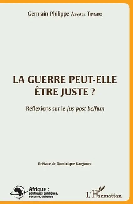 La guerre peut-elle être juste ?: Réflexions sur le jus post bellum by Assale Tingbo Germain Philippe