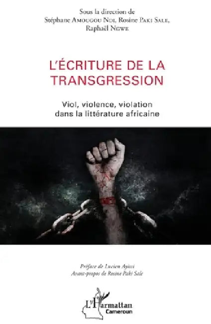 L'écriture de la transgression: Viol, violence, violation dans la littérature africaine by Paki Sale Rosine, Raphael Ngwe, Amougou Ndi Stephane