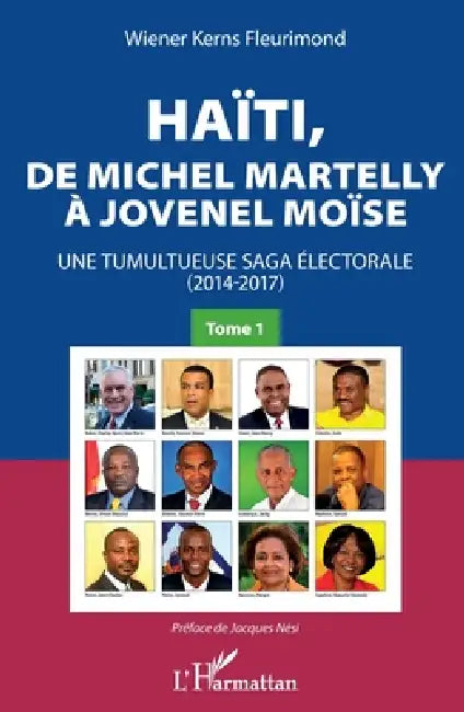Haïti, de Michel Martelly à Jovenel Moïse Tome 1: Une tumultueuse saga électorale (2014-2017) by Wiener Kerns Fleurimond