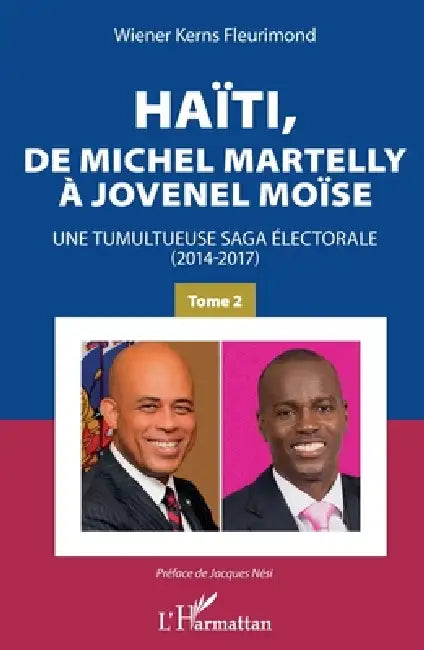 Haïti, de Michel Martelly à Jovenel Moïse Tome 2 by Wiener Kerns Fleurimond